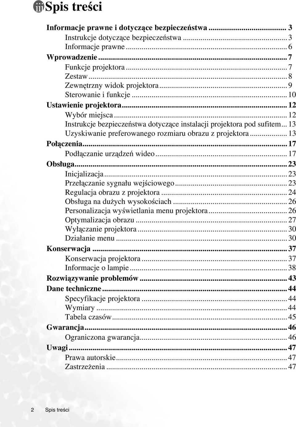 .. 13 Uzyskiwanie preferowanego rozmiaru obrazu z projektora... 13 Połączenia... 17 Podłączanie urządzeń wideo... 17 Obsługa... 23 Inicjalizacja... 23 Przełączanie sygnału wejściowego.