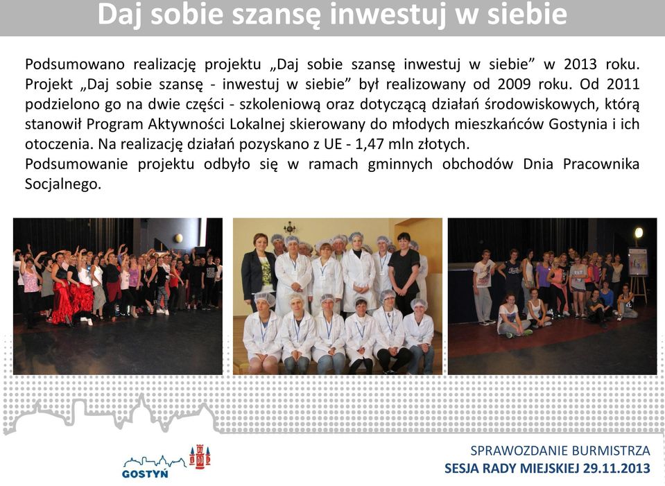 Od 2011 podzielono go na dwie części - szkoleniową oraz dotyczącą działań środowiskowych, którą stanowił Program Aktywności