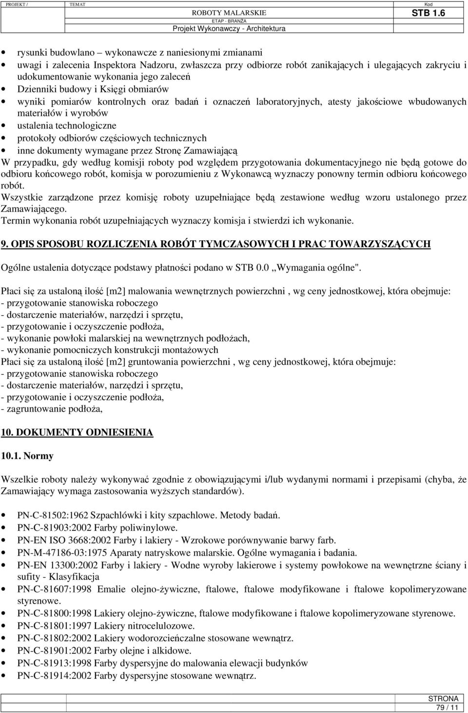 częściowych technicznych inne dokumenty wymagane przez Stronę Zamawiającą W przypadku, gdy według komisji roboty pod względem przygotowania dokumentacyjnego nie będą gotowe do odbioru końcowego