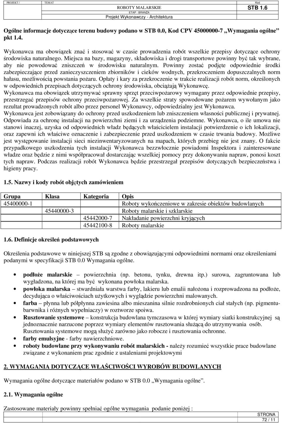 Powinny zostać podjęte odpowiednie środki zabezpieczające przed zanieczyszczeniem zbiorników i cieków wodnych, przekroczeniem dopuszczalnych norm hałasu, możliwością powstania pożaru.