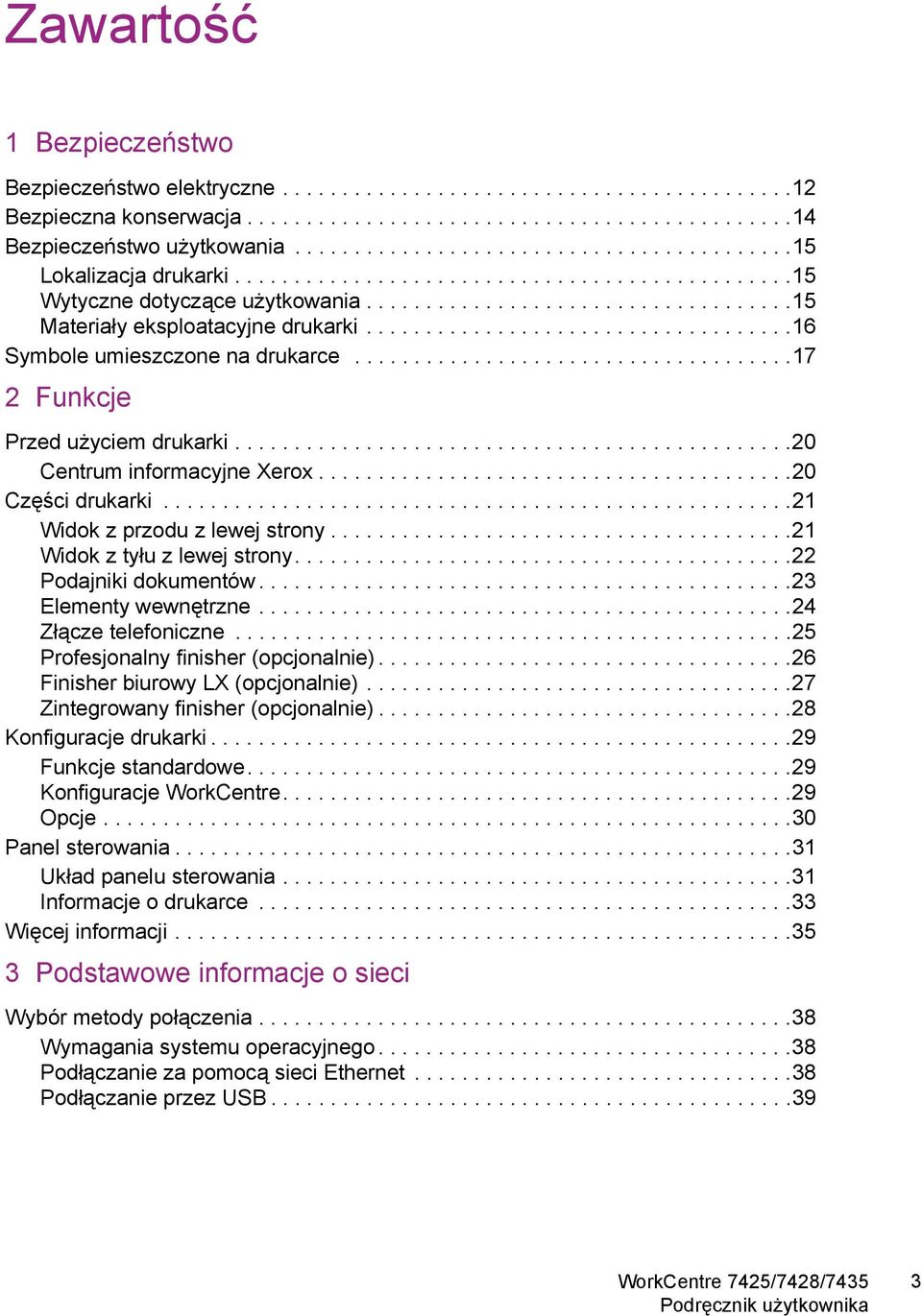 ...................................16 Symbole umieszczone na drukarce.....................................17 2 Funkcje Przed użyciem drukarki...............................................20 Centrum informacyjne Xerox.