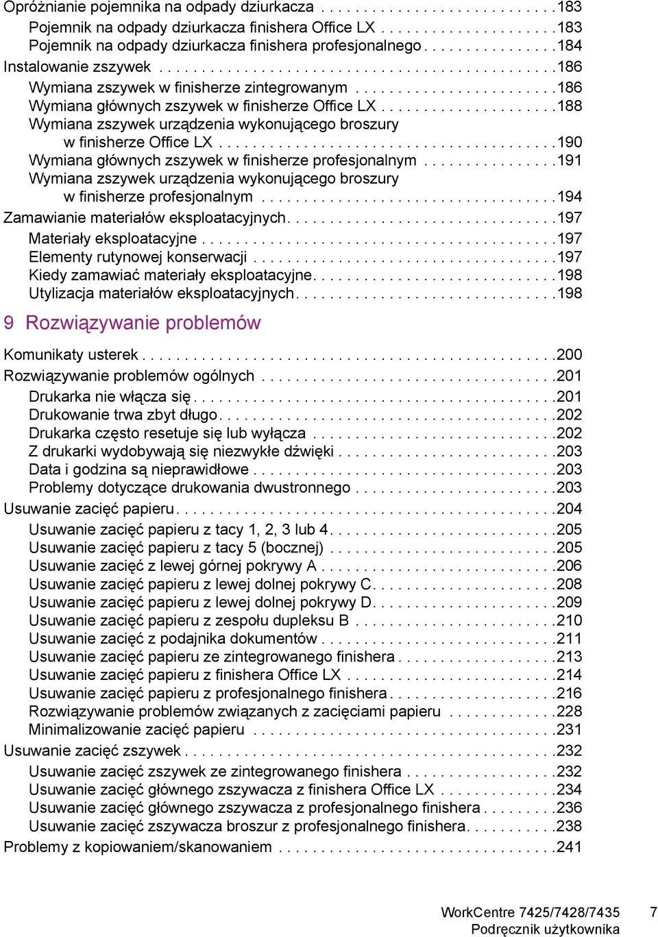 ....................188 Wymiana zszywek urządzenia wykonującego broszury w finisherze Office LX........................................190 Wymiana głównych zszywek w finisherze profesjonalnym.