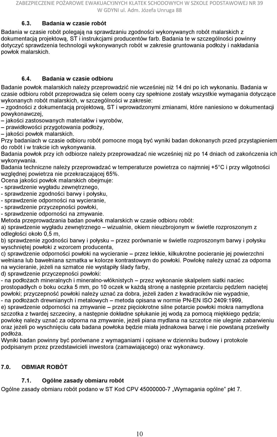 Badania w czasie odbioru Badanie powłok malarskich należy przeprowadzić nie wcześniej niż 14 dni po ich wykonaniu.