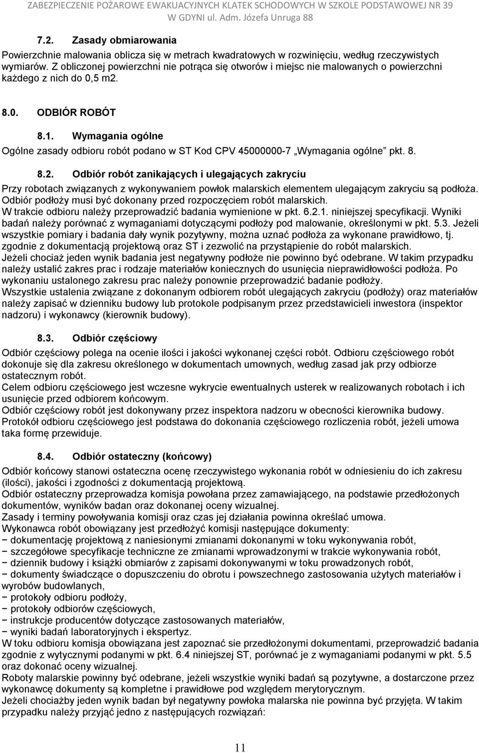 Wymagania ogólne Ogólne zasady odbioru robót podano w ST Kod CPV 45000000-7 Wymagania ogólne pkt. 8. 8.2.