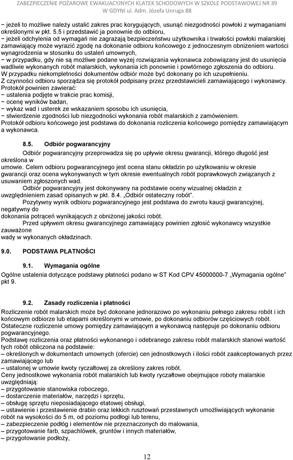 końcowego z jednoczesnym obniżeniem wartości wynagrodzenia w stosunku do ustaleń umownych, w przypadku, gdy nie są możliwe podane wyżej rozwiązania wykonawca zobowiązany jest do usunięcia wadliwie