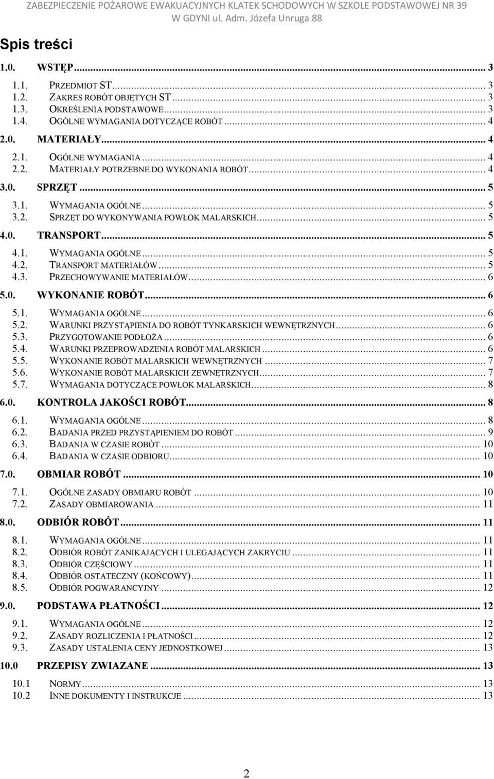 .. 6 5.0. WYKONANIE ROBÓT... 6 5.1. WYMAGANIA OGÓLNE... 6 5.2. WARUNKI PRZYSTĄPIENIA DO ROBÓT TYNKARSKICH WEWNĘTRZNYCH... 6 5.3. PRZYGOTOWANIE PODŁOŻA... 6 5.4.