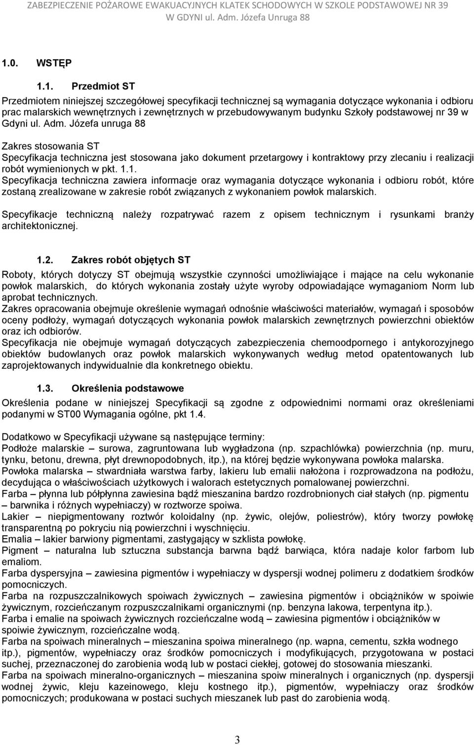 Józefa unruga 88 Zakres stosowania ST Specyfikacja techniczna jest stosowana jako dokument przetargowy i kontraktowy przy zlecaniu i realizacji robót wymienionych w pkt. 1.