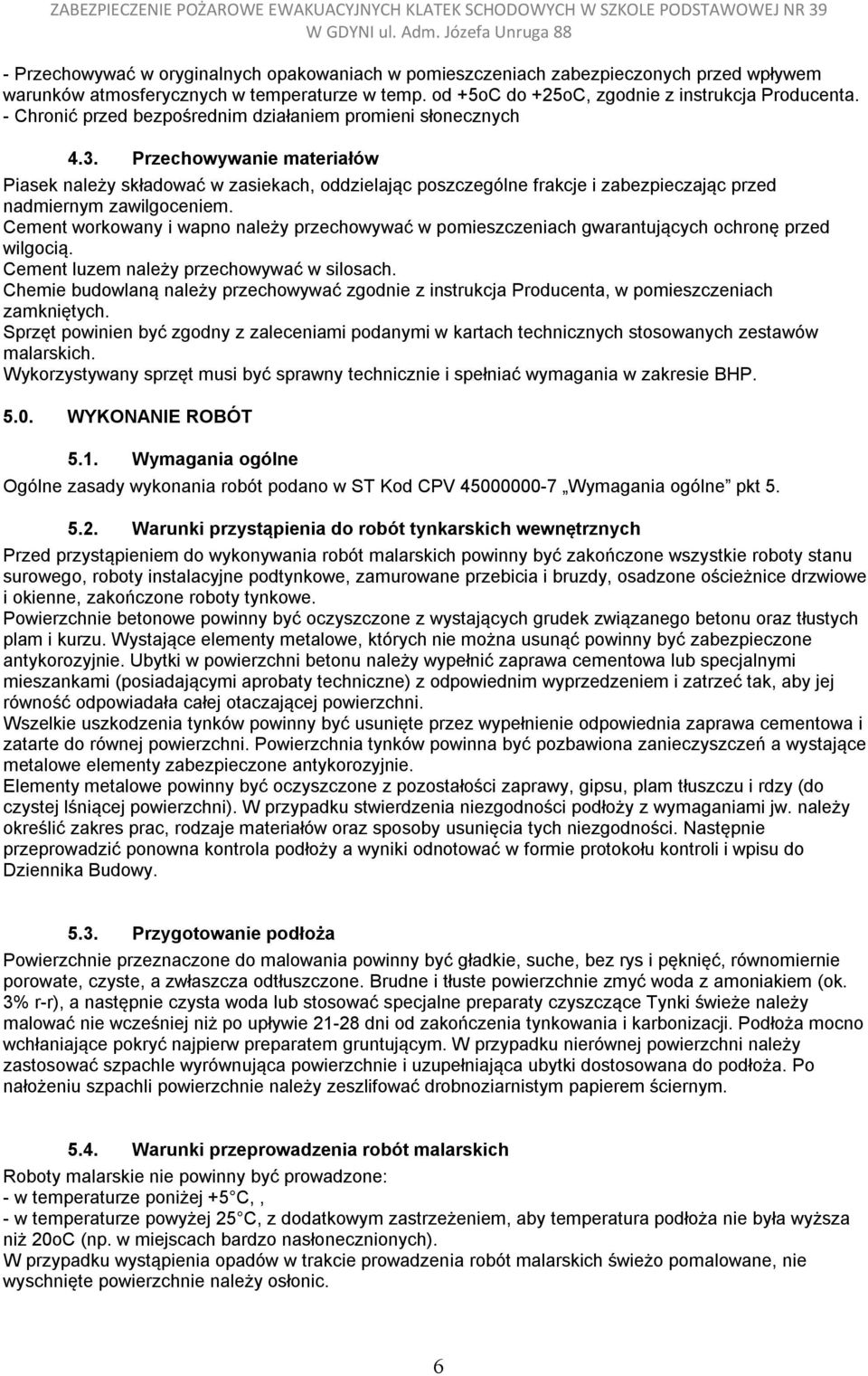 Przechowywanie materiałów Piasek należy składować w zasiekach, oddzielając poszczególne frakcje i zabezpieczając przed nadmiernym zawilgoceniem.