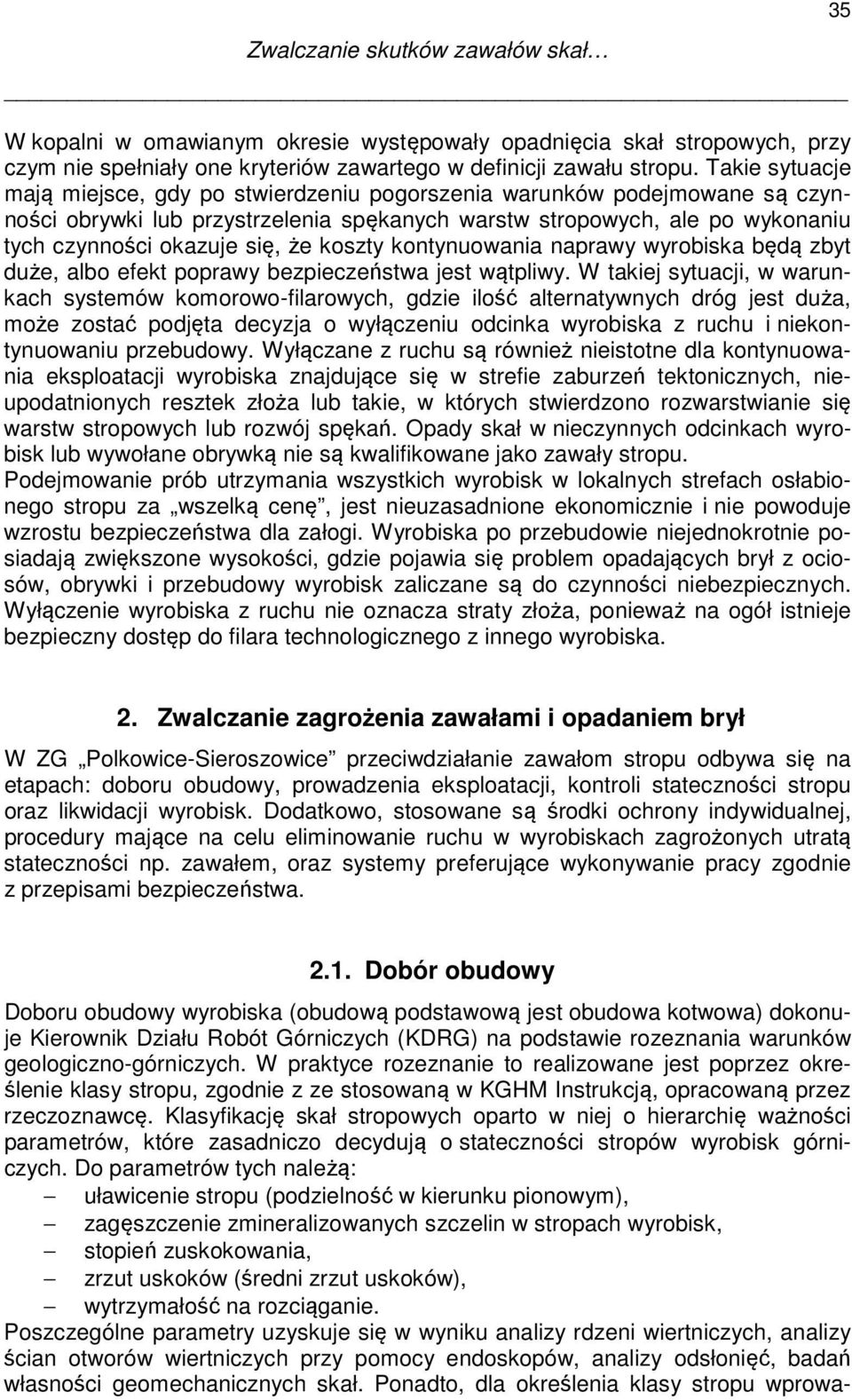 koszty kontynuowania naprawy wyrobiska będą zbyt duże, albo efekt poprawy bezpieczeństwa jest wątpliwy.