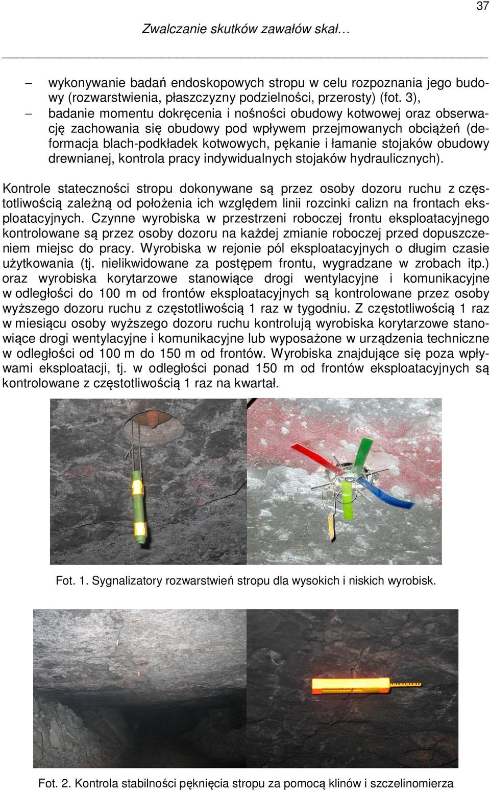 obudowy drewnianej, kontrola pracy indywidualnych stojaków hydraulicznych).