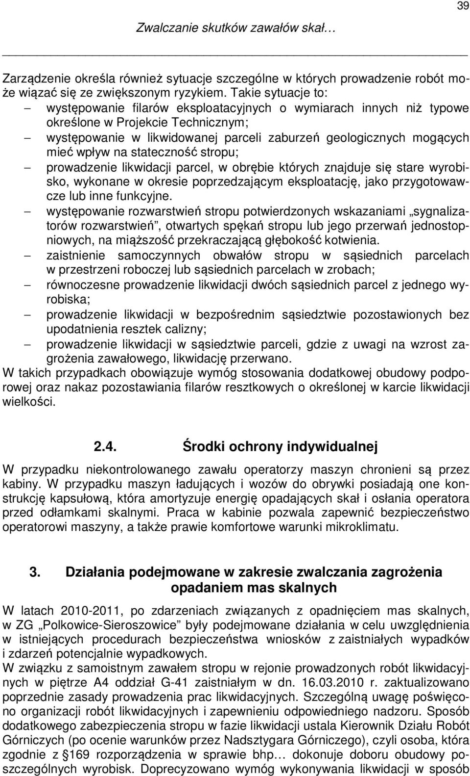 wpływ na stateczność stropu; prowadzenie likwidacji parcel, w obrębie których znajduje się stare wyrobisko, wykonane w okresie poprzedzającym eksploatację, jako przygotowawcze lub inne funkcyjne.