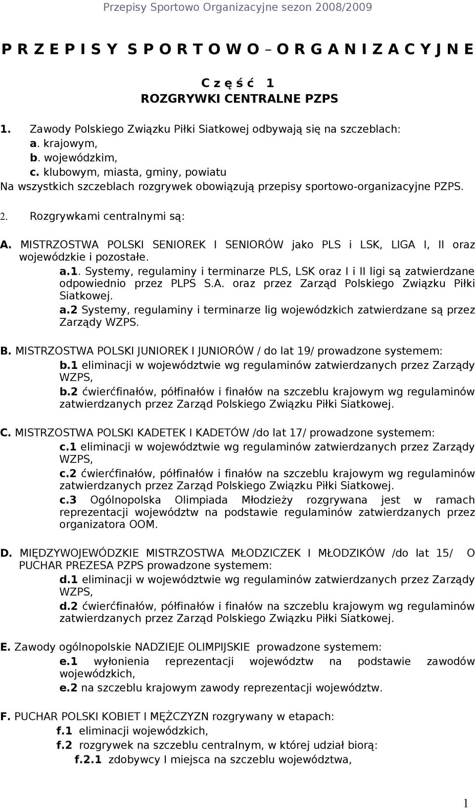 MISTRZOSTWA POLSKI SENIOREK I SENIORÓW jako PLS i LSK, LIGA I, II oraz wojewódzkie i pozostałe. a.1.