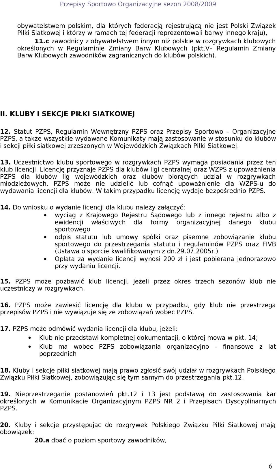 v Regulamin Zmiany Barw Klubowych zawodników zagranicznych do klubów polskich). II. KLUBY I SEKCJE PIŁKI SIATKOWEJ 12.