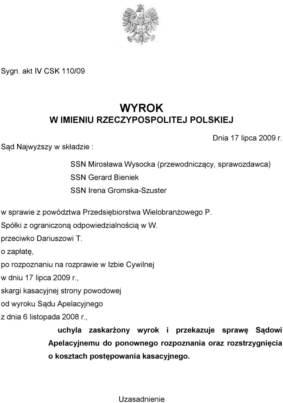 Spółki z ograniczoną odpowiedzialnością w W. przeciwko Dariuszowi T. o zapłatę, po rozpoznaniu na rozprawie w Izbie Cywilnej w dniu 17 lipca 2009 r.