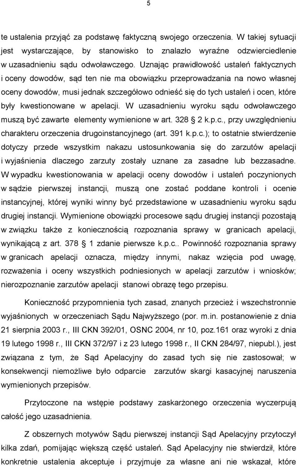 były kwestionowane w apelacji. W uzasadnieniu wyroku sądu odwoławczego muszą być zawarte elementy wymienione w art. 328 2 k.p.c., przy uwzględnieniu charakteru orzeczenia drugoinstancyjnego (art.