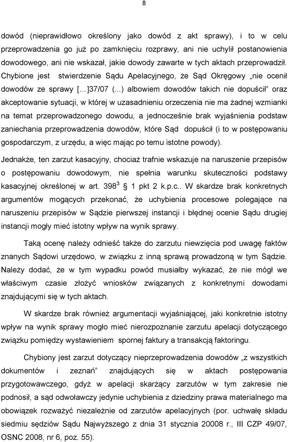 ..) albowiem dowodów takich nie dopuścił oraz akceptowanie sytuacji, w której w uzasadnieniu orzeczenia nie ma żadnej wzmianki na temat przeprowadzonego dowodu, a jednocześnie brak wyjaśnienia