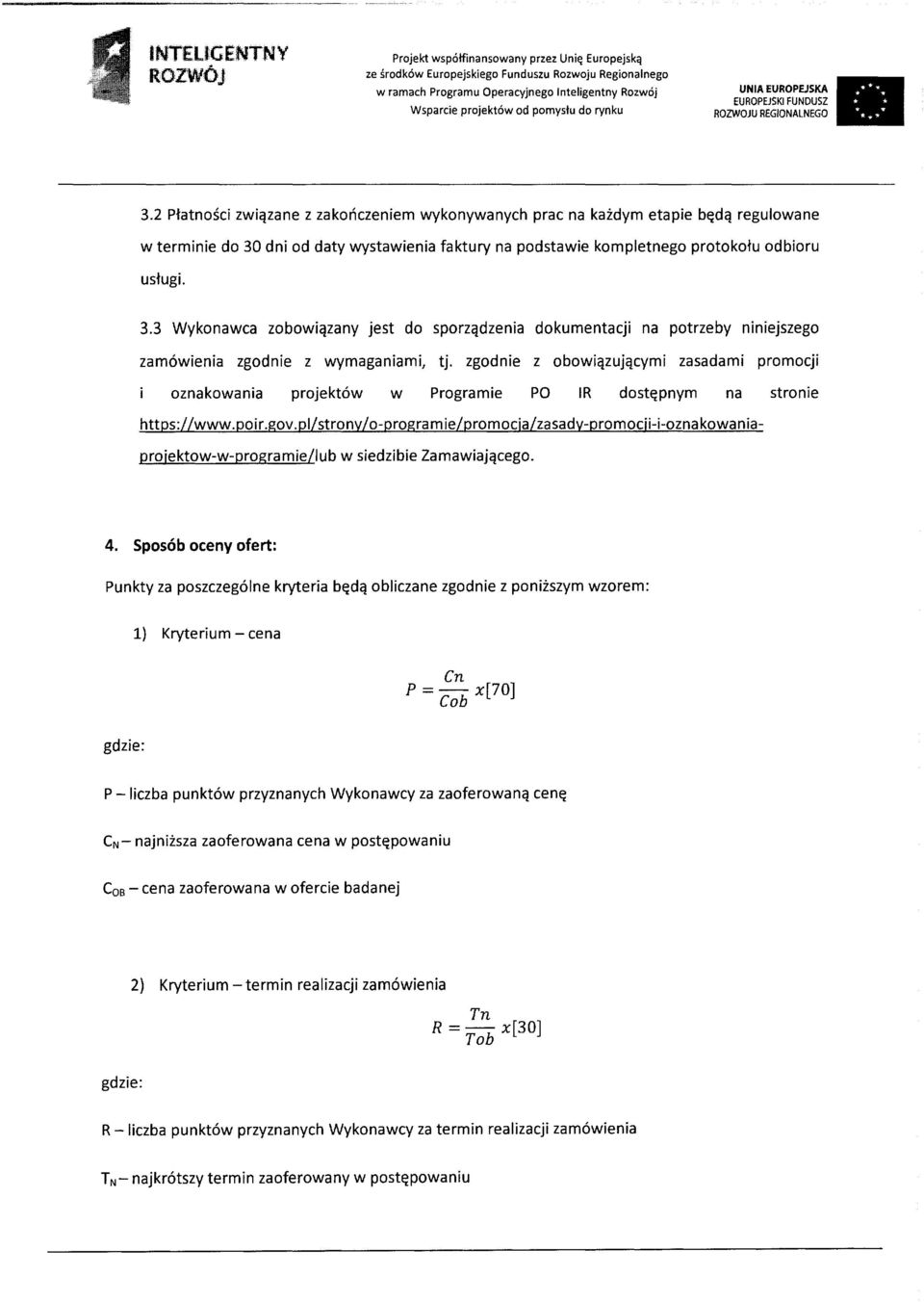 zgodnie z obowiązującymi zasadami promocji oznakowania projektów w Programie PO IR dostępnym na stronie https://www.poir.gov.