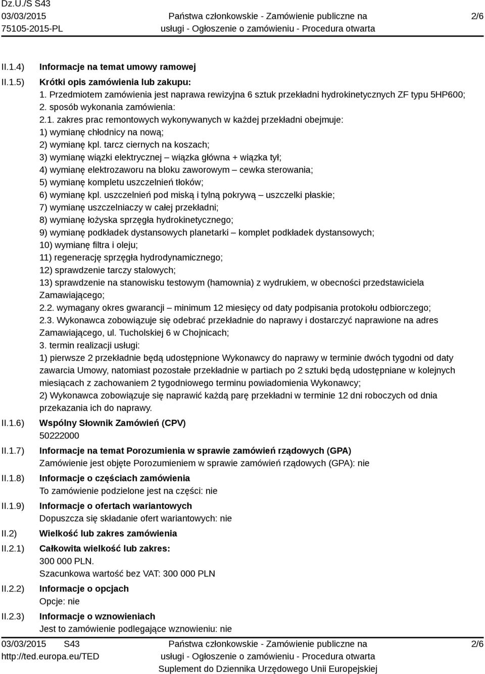 zakres prac remontowych wykonywanych w każdej przekładni obejmuje: 1) wymianę chłodnicy na nową; 2) wymianę kpl.