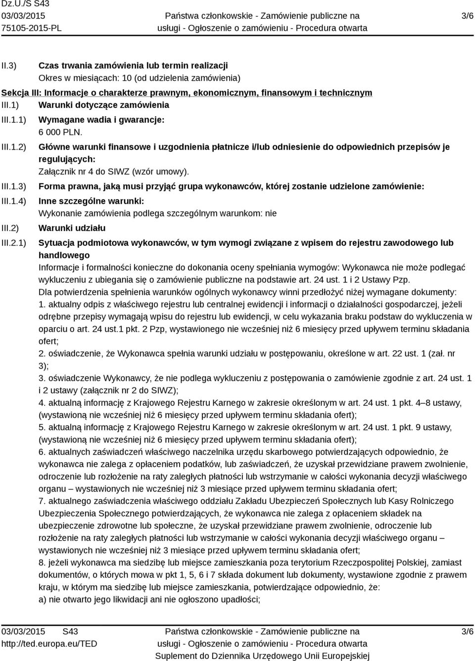 Główne warunki finansowe i uzgodnienia płatnicze i/lub odniesienie do odpowiednich przepisów je regulujących: Załącznik nr 4 do SIWZ (wzór umowy).