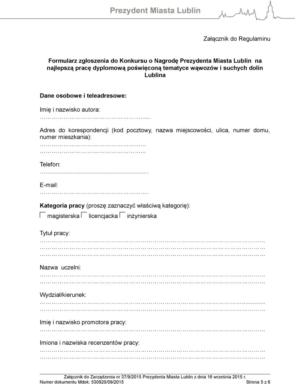 .. Adres do korespondencji (kod pocztowy, nazwa miejscowości, ulica, numer domu, numer mieszkania):...... Telefon:... E-mail:.