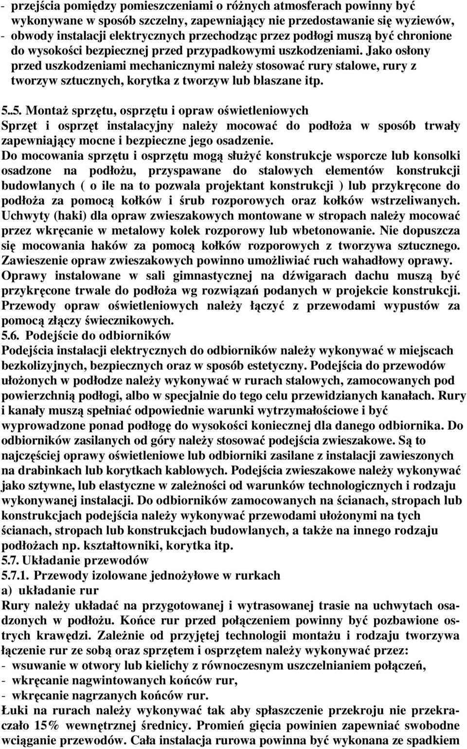 Jako osłony przed uszkodzeniami mechanicznymi należy stosować rury stalowe, rury z tworzyw sztucznych, korytka z tworzyw lub blaszane itp. 5.