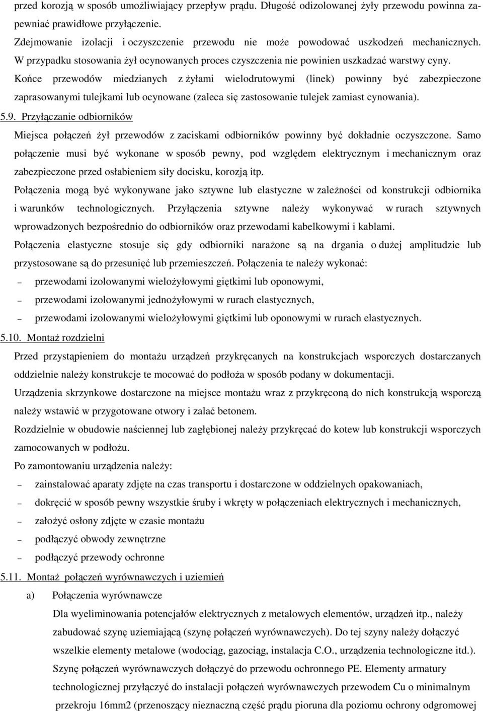 Końce przewodów miedzianych z Ŝyłami wielodrutowymi (linek) powinny być zabezpieczone zaprasowanymi tulejkami lub ocynowane (zaleca się zastosowanie tulejek zamiast cynowania). 5.9.