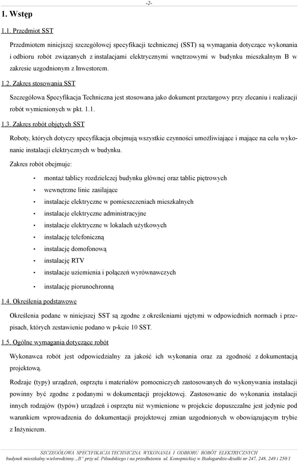 Zakres stosowania SST Szczegółowa Specyfikacja Techniczna jest stosowana jako dokument przetargowy przy zlecaniu i realizacji robót wymienionych w pkt. 1.1. 1.3.