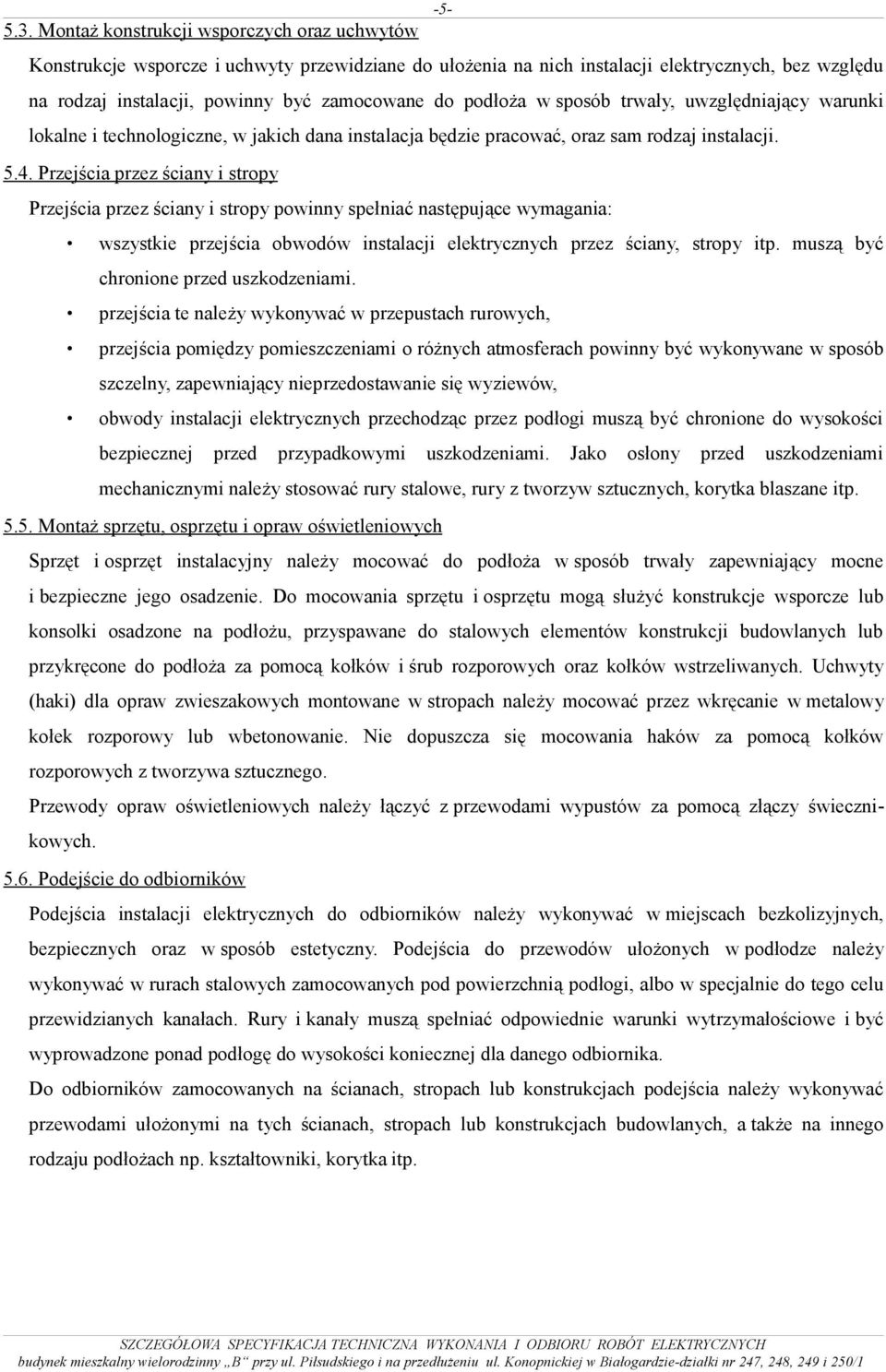 podłoża w sposób trwały, uwzględniający warunki lokalne i technologiczne, w jakich dana instalacja będzie pracować, oraz sam rodzaj instalacji. 5.4.