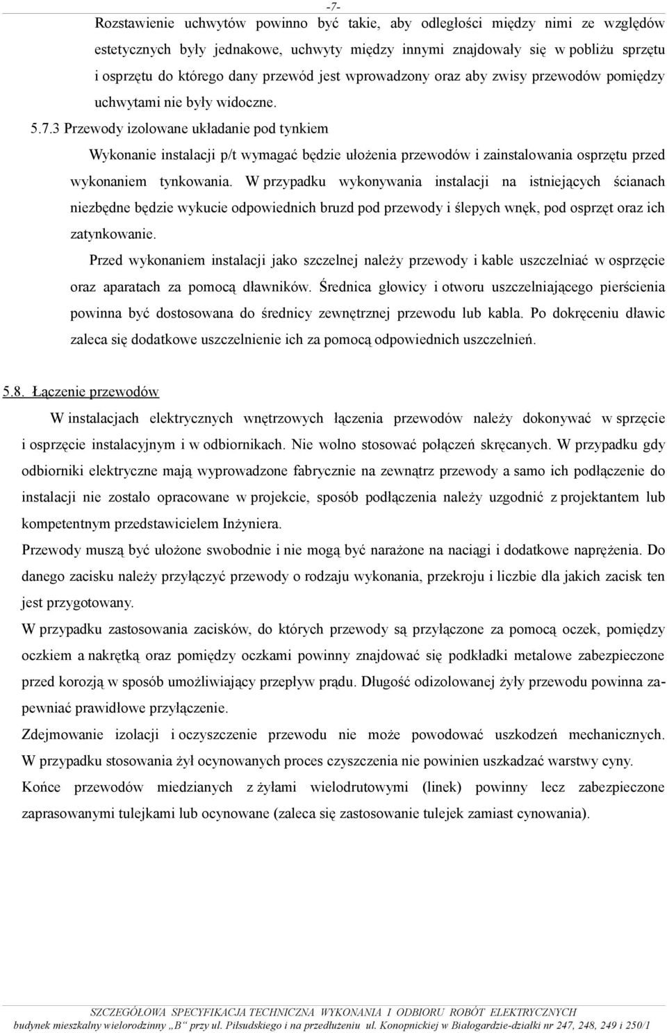 3 Przewody izolowane układanie pod tynkiem Wykonanie instalacji p/t wymagać będzie ułożenia przewodów i zainstalowania osprzętu przed wykonaniem tynkowania.