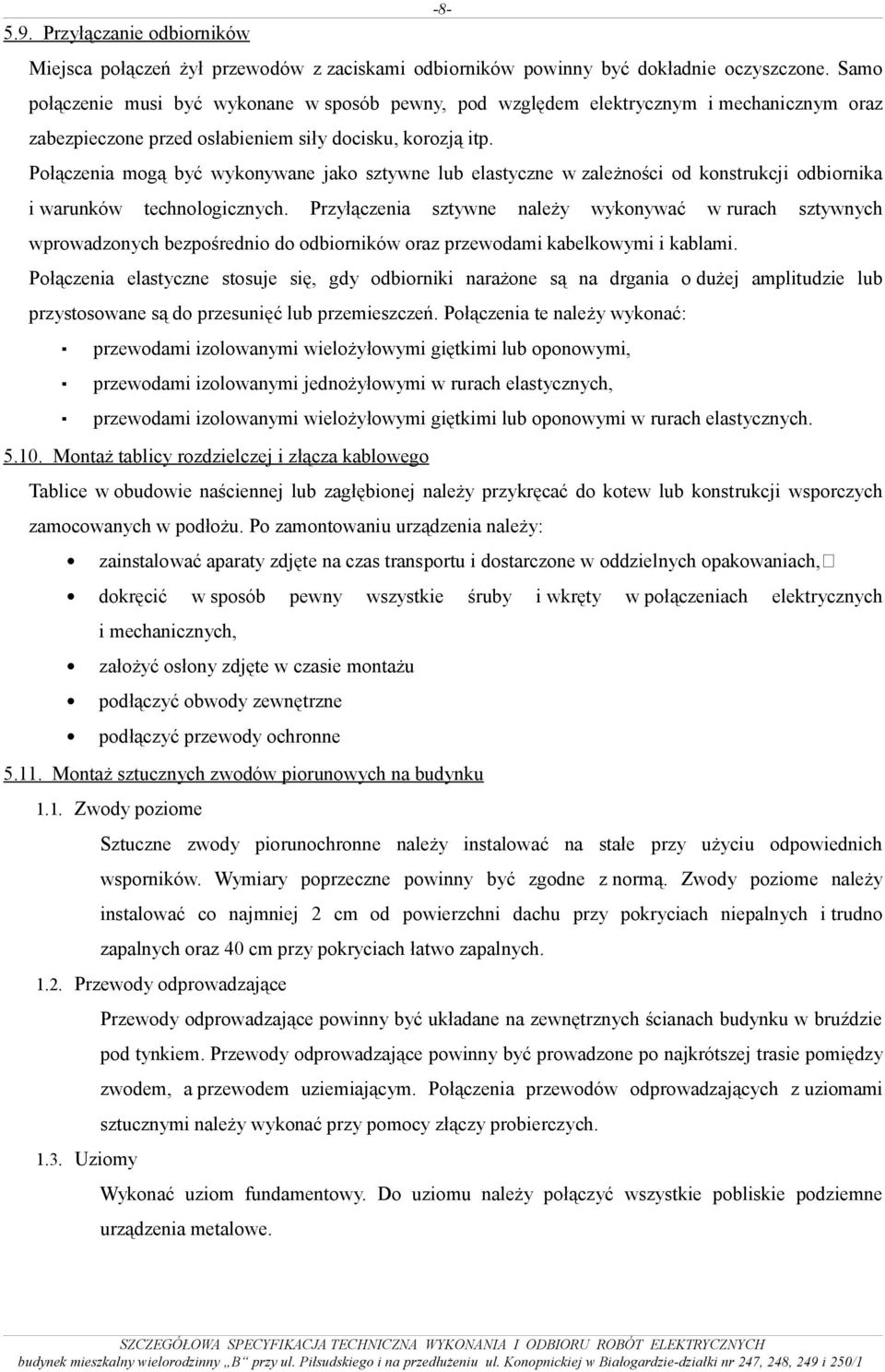 Połączenia mogą być wykonywane jako sztywne lub elastyczne w zależności od konstrukcji odbiornika i warunków technologicznych.