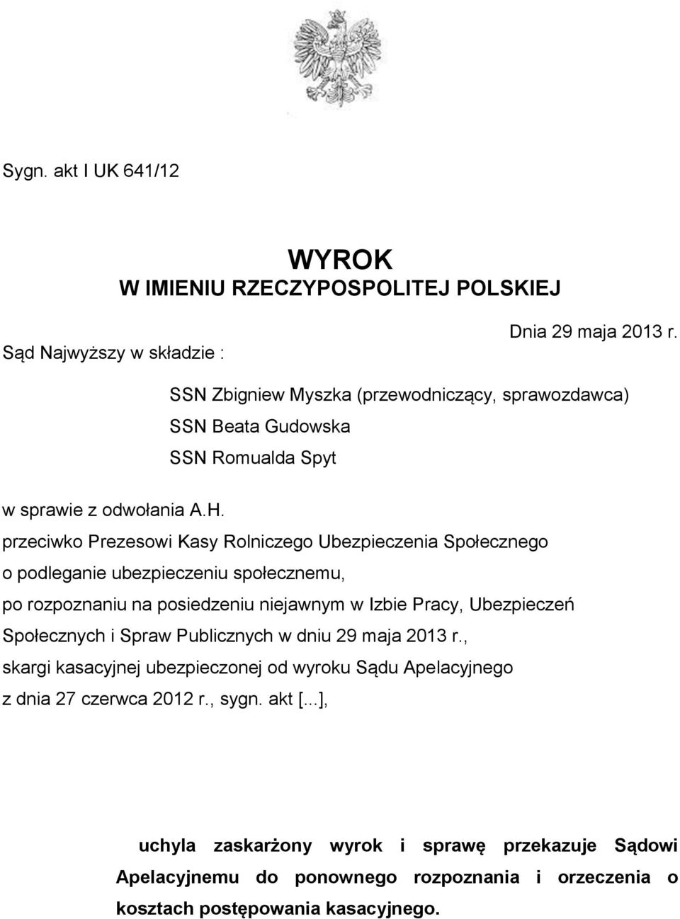 przeciwko Prezesowi Kasy Rolniczego Ubezpieczenia Społecznego o podleganie ubezpieczeniu społecznemu, po rozpoznaniu na posiedzeniu niejawnym w Izbie Pracy, Ubezpieczeń
