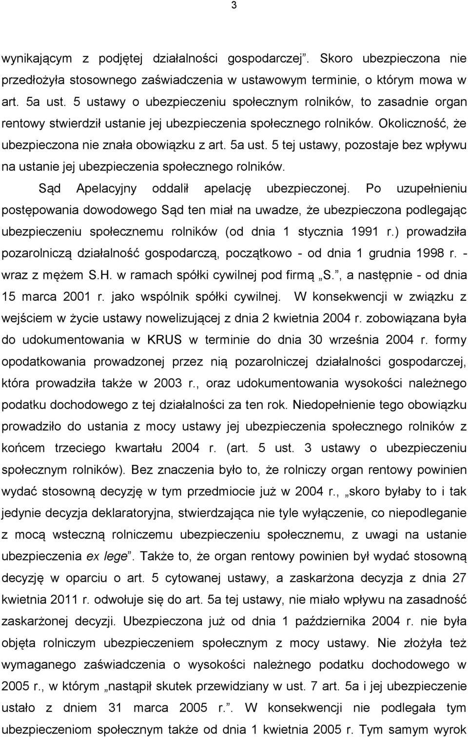 5 tej ustawy, pozostaje bez wpływu na ustanie jej ubezpieczenia społecznego rolników. Sąd Apelacyjny oddalił apelację ubezpieczonej.