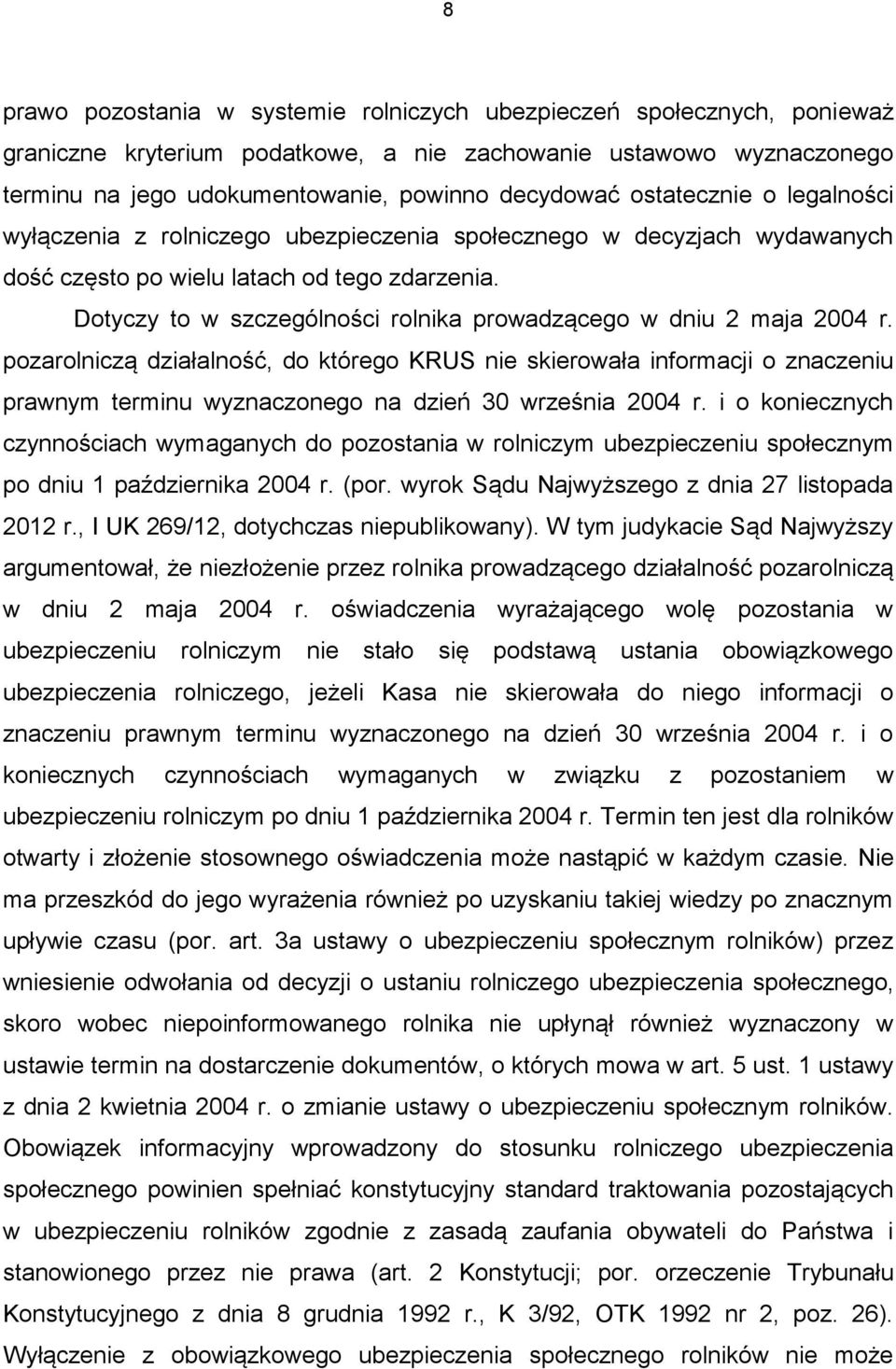 Dotyczy to w szczególności rolnika prowadzącego w dniu 2 maja 2004 r.