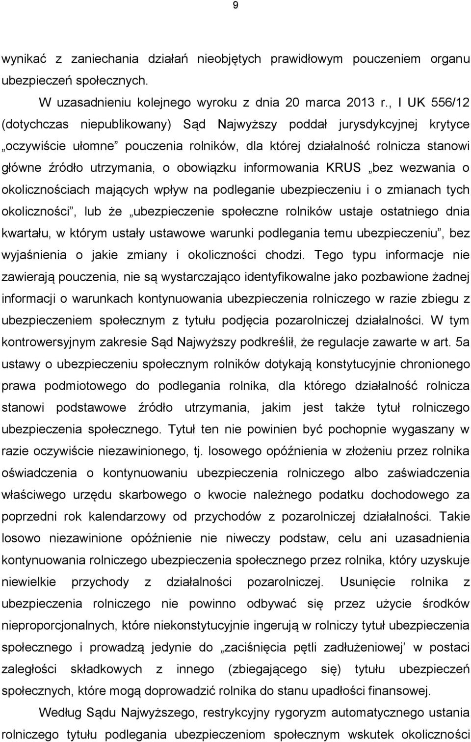 obowiązku informowania KRUS bez wezwania o okolicznościach mających wpływ na podleganie ubezpieczeniu i o zmianach tych okoliczności, lub że ubezpieczenie społeczne rolników ustaje ostatniego dnia