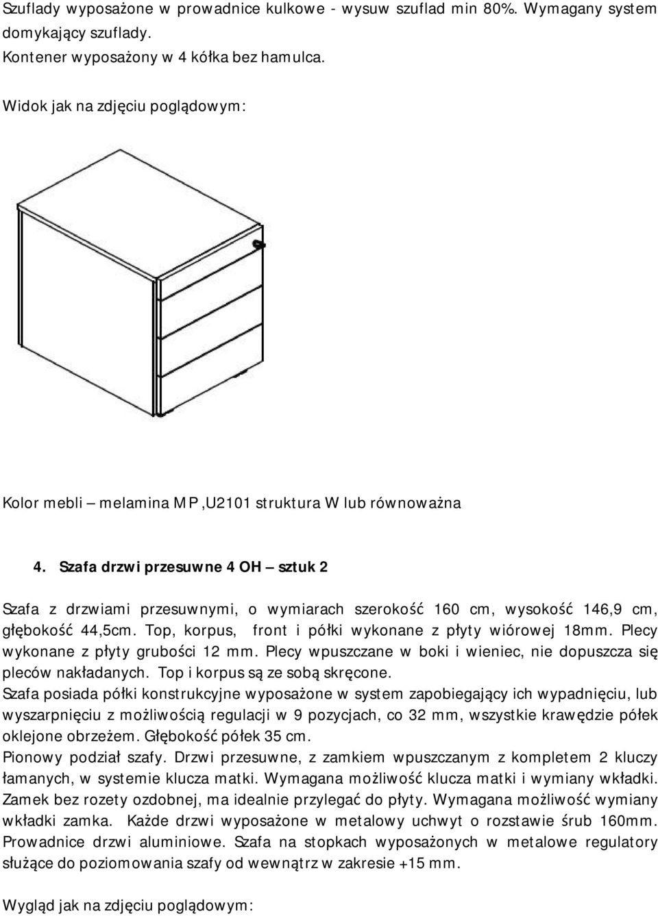 Szafa drzwi przesuwne 4 OH sztuk 2 Szafa z drzwiami przesuwnymi, o wymiarach szerokość 160 cm, wysokość 146,9 cm, głębokość 44,5cm. Top, korpus, front i półki wykonane z płyty wiórowej 18mm.