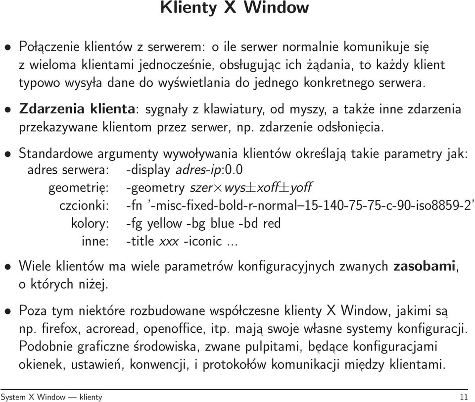 Standardowe argumenty wywo lywania klientów określaja takie parametry jak: adres serwera: -display adres-ip:0.