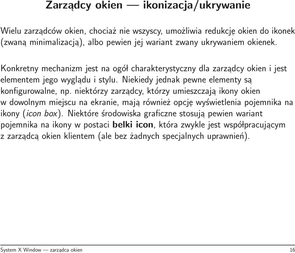 niektórzy zarzadcy, którzy umieszczaja ikony okien w dowolnym miejscu na ekranie, maja również opcje wyświetlenia pojemnika na ikony (icon box).