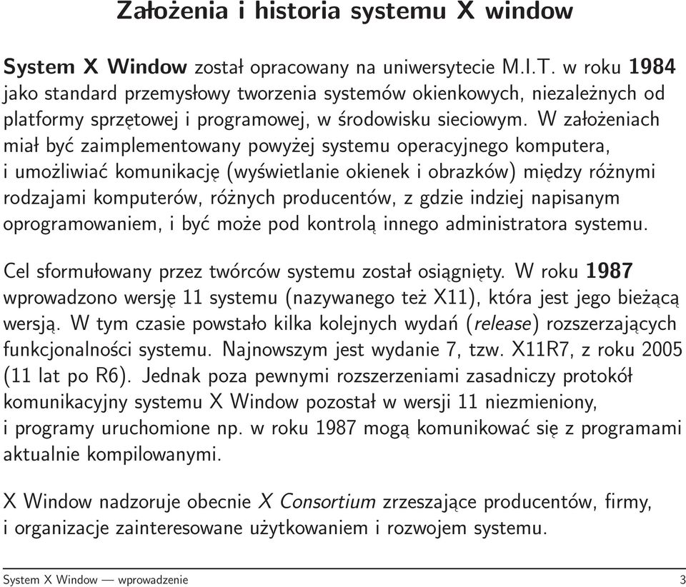 W za lożeniach mia l być zaimplementowany powyżej systemu operacyjnego komputera, i umożliwiać komunikacje (wyświetlanie okienek i obrazków) miedzy różnymi rodzajami komputerów, różnych producentów,