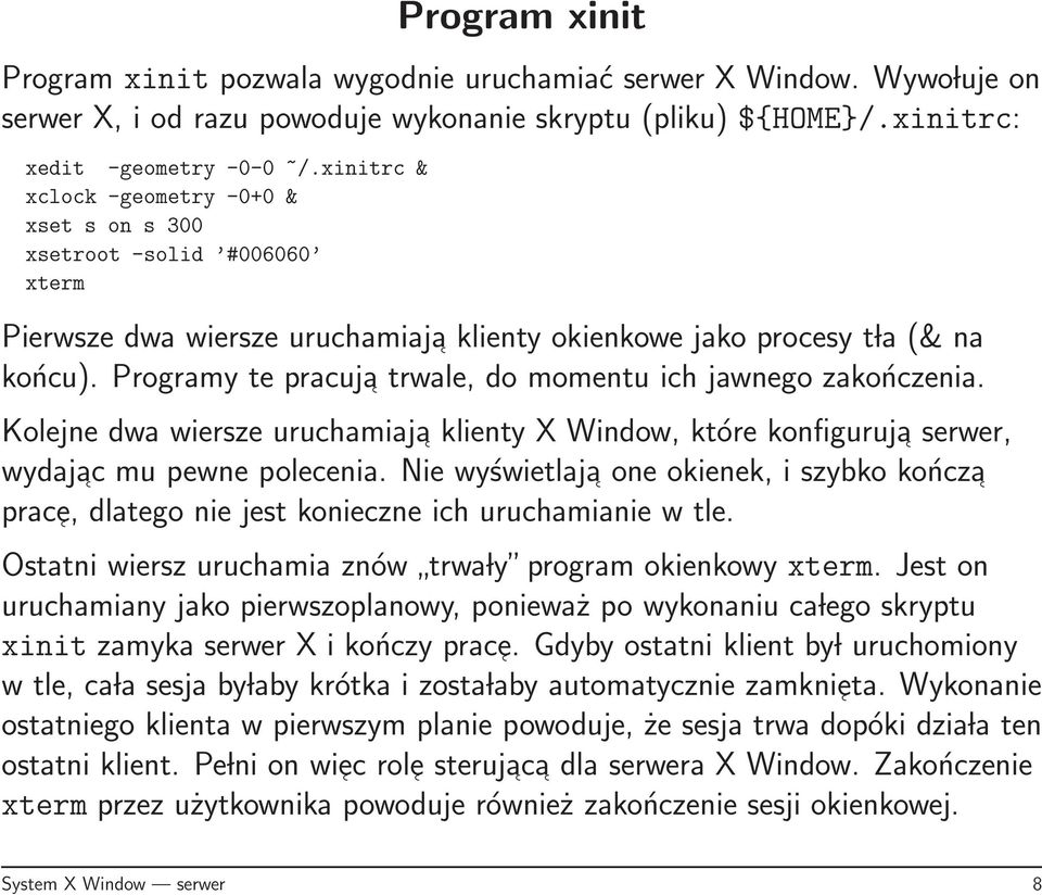 Programy te pracuja trwale, do momentu ich jawnego zakończenia. Kolejne dwa wiersze uruchamiaja klienty X Window, które konfiguruja serwer, wydajac mu pewne polecenia.