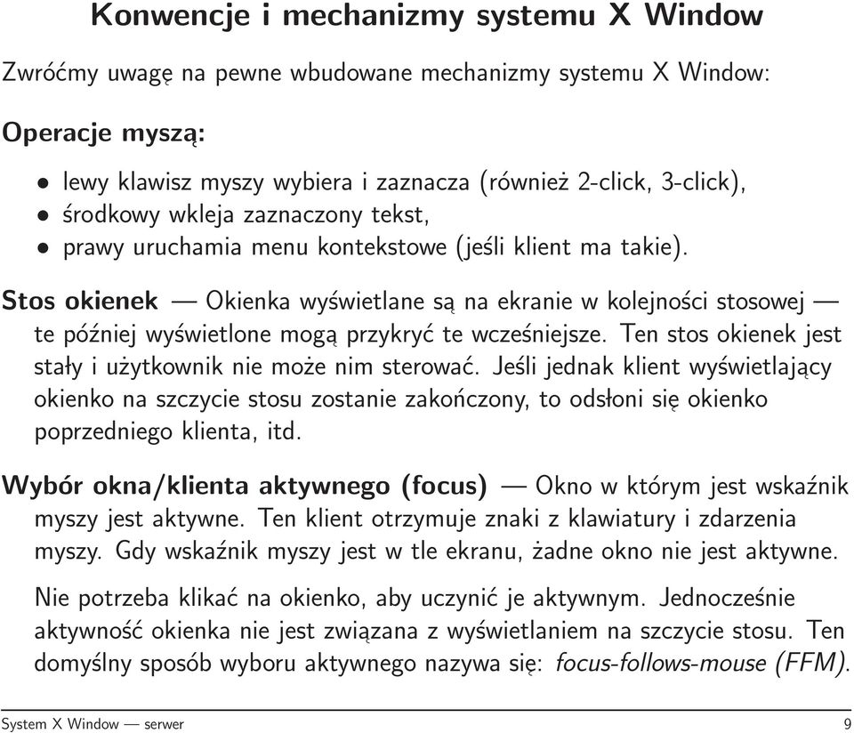 Ten stos okienek jest sta ly i użytkownik nie może nim sterować. Jeśli jednak klient wyświetlajacy okienko na szczycie stosu zostanie zakończony, to ods loni sie okienko poprzedniego klienta, itd.