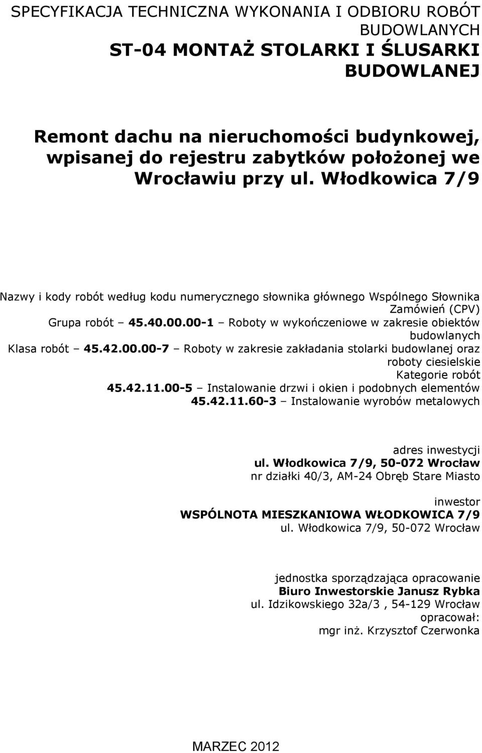 00-1 Roboty w wykończeniowe w zakresie obiektów budowlanych Klasa robót 45.42.00.00-7 Roboty w zakresie zakładania stolarki budowlanej oraz roboty ciesielskie Kategorie robót 45.42.11.