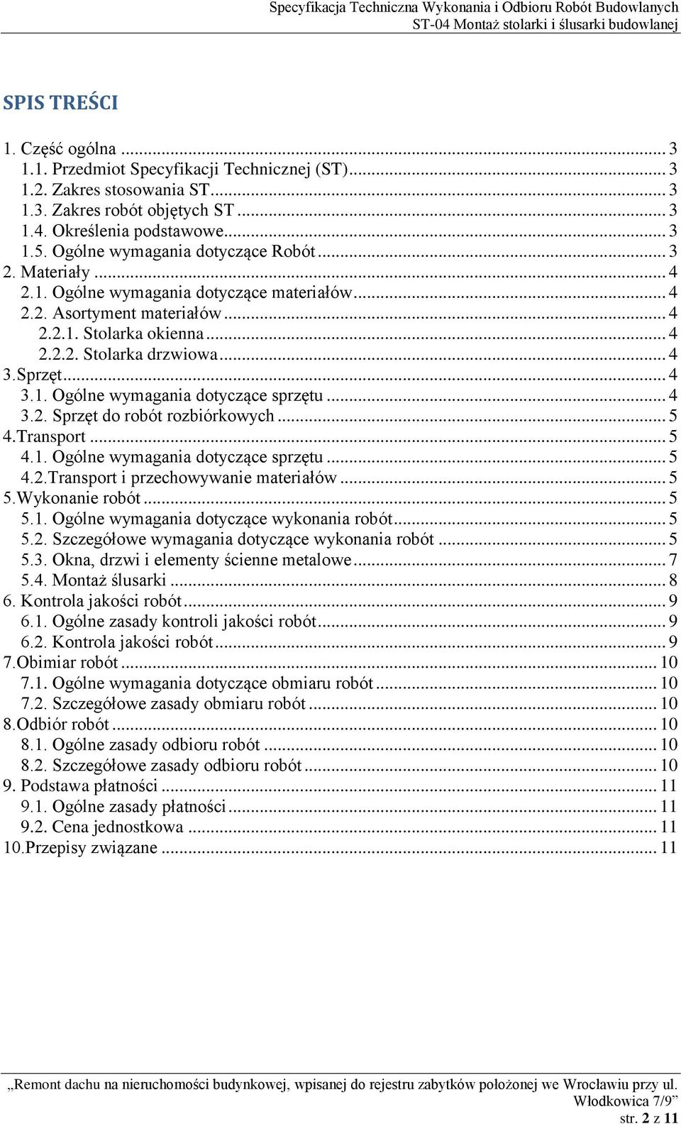 Sprzęt... 4 3.1. Ogólne wymagania dotyczące sprzętu... 4 3.2. Sprzęt do robót rozbiórkowych... 5 4.Transport... 5 4.1. Ogólne wymagania dotyczące sprzętu... 5 4.2.Transport i przechowywanie materiałów.