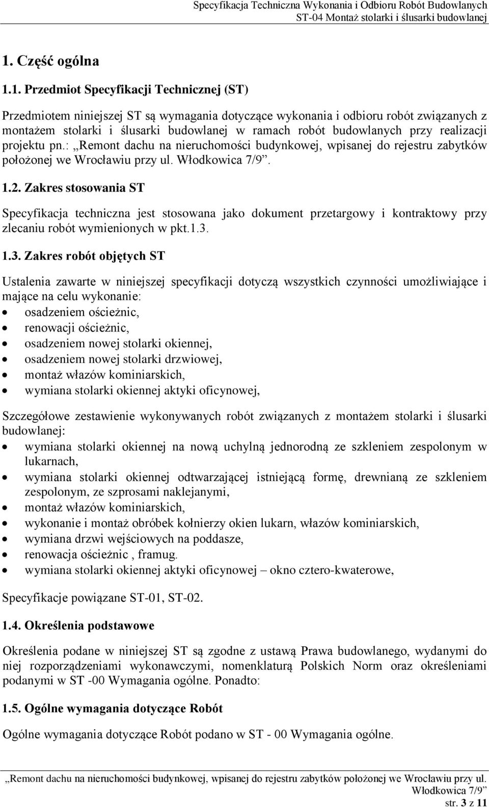 Zakres stosowania ST Specyfikacja techniczna jest stosowana jako dokument przetargowy i kontraktowy przy zlecaniu robót wymienionych w pkt.1.3.