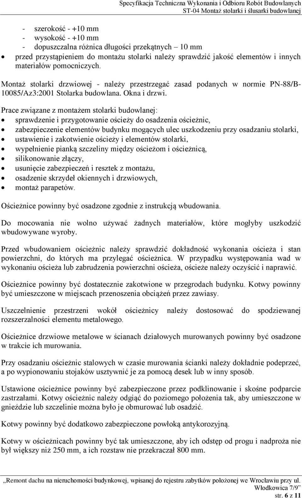 Prace związane z montażem stolarki budowlanej: sprawdzenie i przygotowanie ościeży do osadzenia ościeżnic, zabezpieczenie elementów budynku mogących ulec uszkodzeniu przy osadzaniu stolarki,