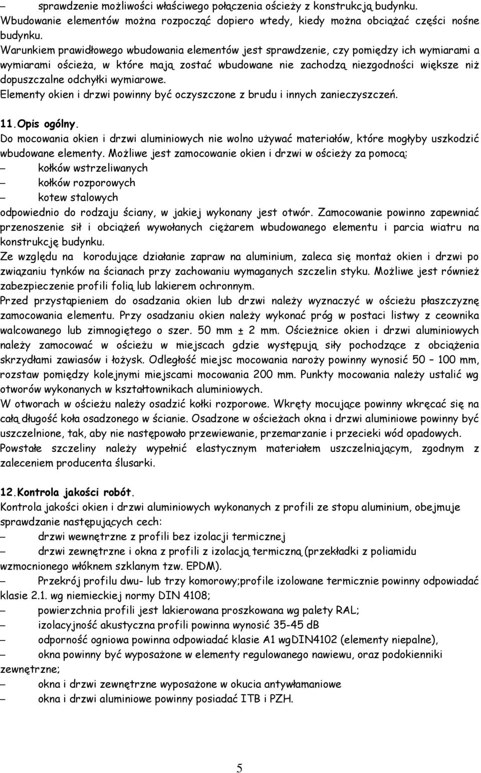 wymiarowe. Elementy okien i drzwi powinny być oczyszczone z brudu i innych zanieczyszczeń. 11.Opis ogólny.