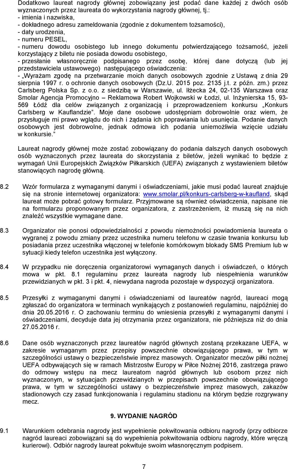 tożsamość, jeżeli korzystający z biletu nie posiada dowodu osobistego, - przesłanie własnoręcznie podpisanego przez osobę, której dane dotyczą (lub jej przedstawiciela ustawowego) następującego