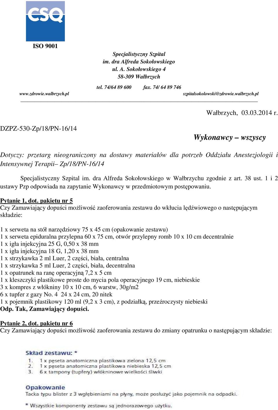 DZPZ-530-Zp/18/PN-16/14 Wykonawcy wszyscy Dotyczy: przetarg nieograniczony na dostawy materiałów dla potrzeb Oddziału Anestezjologii i Intensywnej Terapii Zp/18/PN-16/14 Specjalistyczny Szpital im.