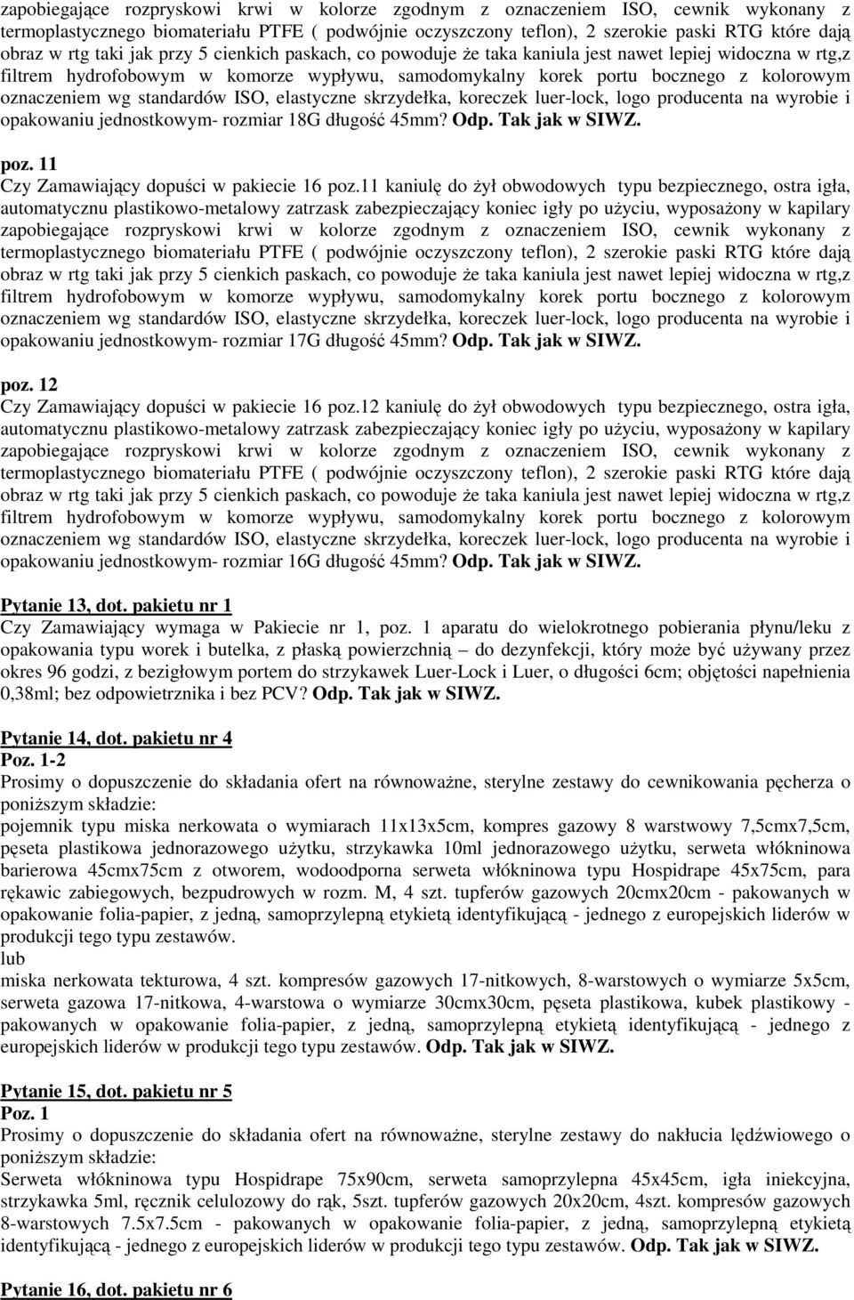 11 kaniulę do Ŝył obwodowych typu bezpiecznego, ostra igła, zapobiegające rozpryskowi krwi w kolorze zgodnym z oznaczeniem ISO, cewnik wykonany z opakowaniu jednostkowym- rozmiar 17G długość 45mm?