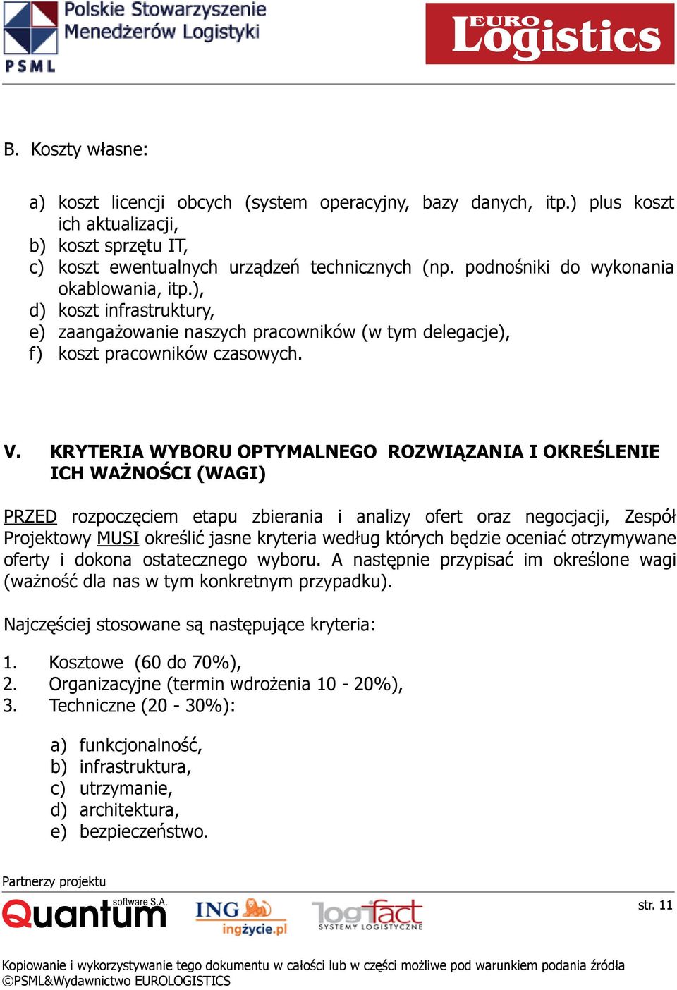 KRYTERIA WYBORU OPTYMALNEGO ROZWIĄZANIA I OKREŚLENIE ICH WAŻNOŚCI (WAGI) PRZED rozpoczęciem etapu zbierania i analizy ofert oraz negocjacji, Zespół Projektowy MUSI określić jasne kryteria według