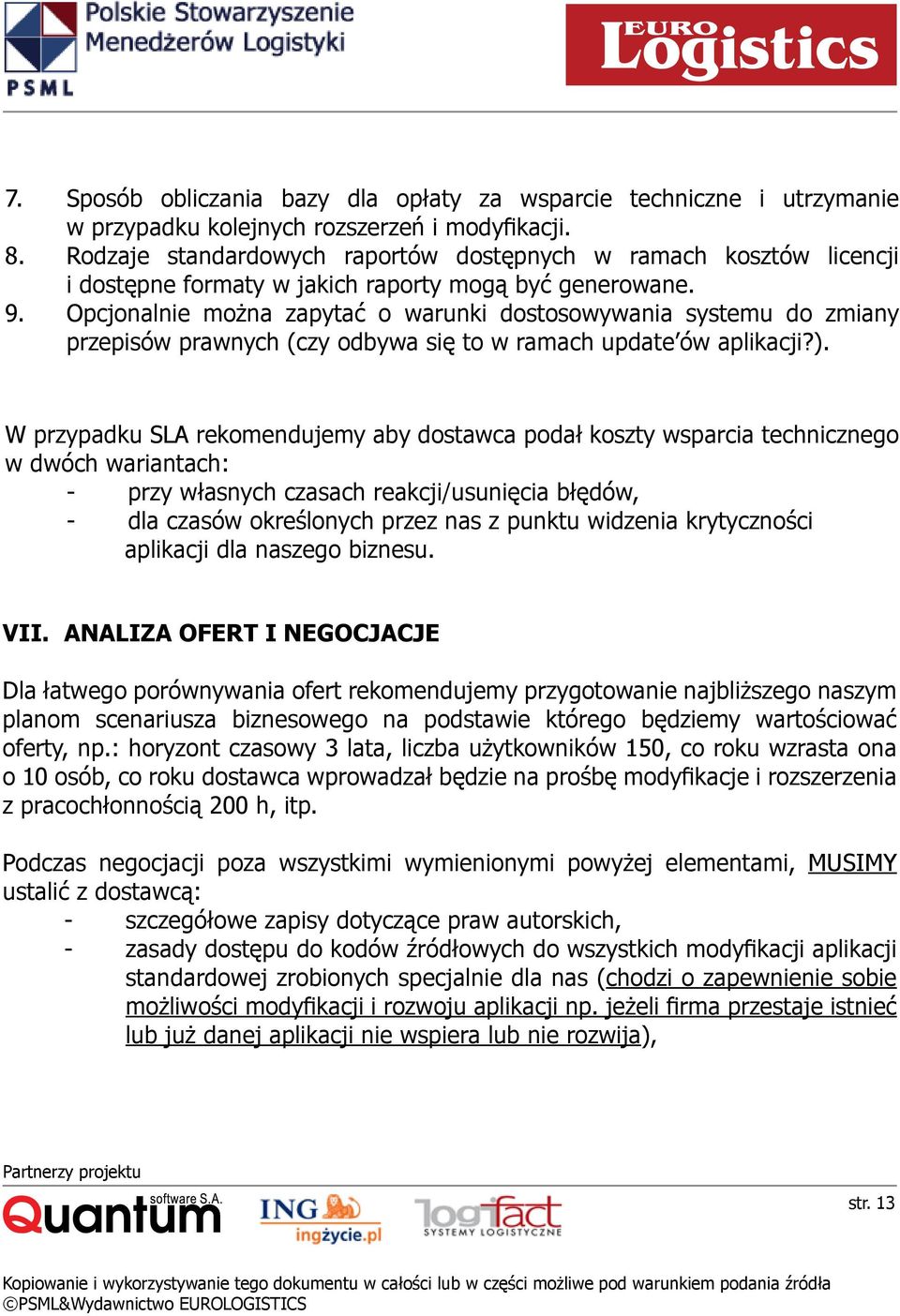 Opcjonalnie można zapytać o warunki dostosowywania systemu do zmiany przepisów prawnych (czy odbywa się to w ramach update ów aplikacji?).